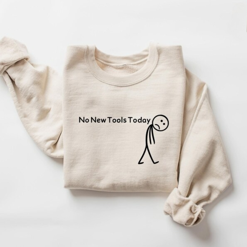 No New Tools Today Sweatshirt, - Office Print Tech review and price