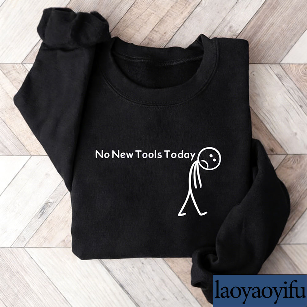 No New Tools Today Sweatshirt, - Office Print Tech review and price